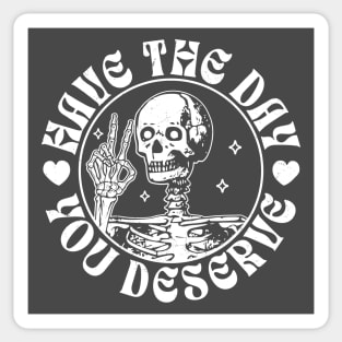 Have The Day You Deserve Peace Sign Skeleton - Motivational Sticker